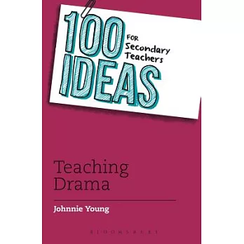 100 Ideas for Secondary Teachers: Teaching Drama