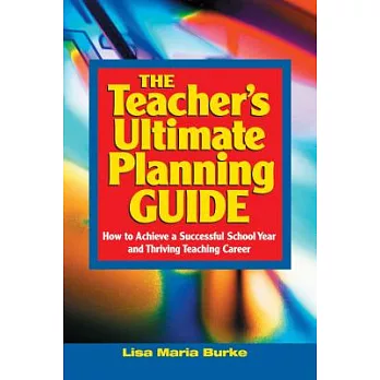 The Teacher’s Ultimate Planning Guide: How to Achieve a Successful School Year and Thriving Teaching Career