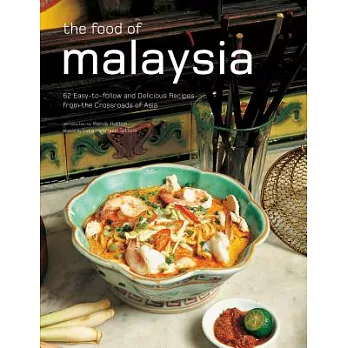 The Food of Malaysia: 62 Easy-to-follow and Delicious Recipes from the Crossroads of Asia