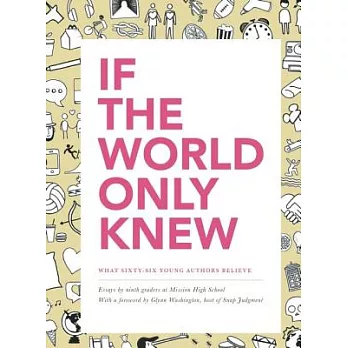 If the World Only Knew: What Sixty-Six Young Authors Believe: Essays by Ninth Graders at Mission High School