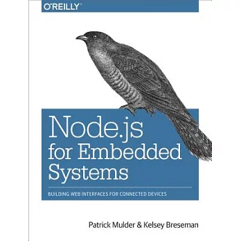 Node.js for embedded systems : using Web technologies to build connected devices