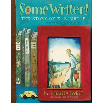 Some writer! : the story of E. B. White