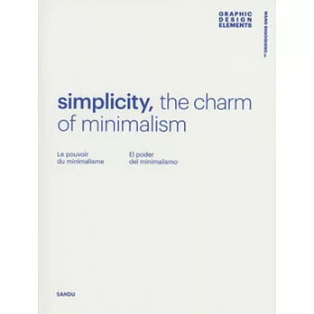Simplicity, the charm of minimalism = Le pouvoir du minimalisme = El poder del minimalismo