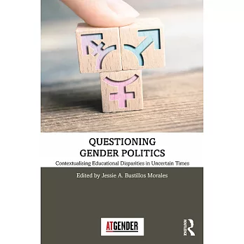 Questioning gender politics : contextualising educational disparities in uncertain times /