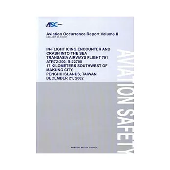 ”Aviation Cccurrrece Report Volume II-IN-FLIGHT ICING ENCOUNTER AND CRASH INTO THE SEA TRANSASIA AIRWAYS FLIGHT 791 ATR 72-200,