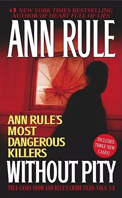 Without Pity: Ann Rule&rsquo;s Most Dangerous Killers