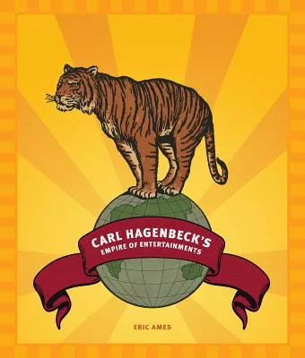 Carl Hagenbeck’s Empire of Entertainments