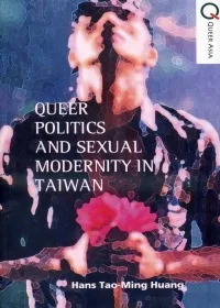 Queer Politics and Sexual Modernity in Taiwan