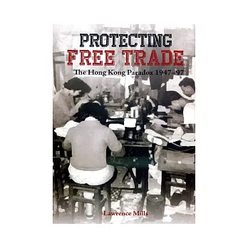 Protecting Free Trade：The Hong Kong Paradox 1947-97