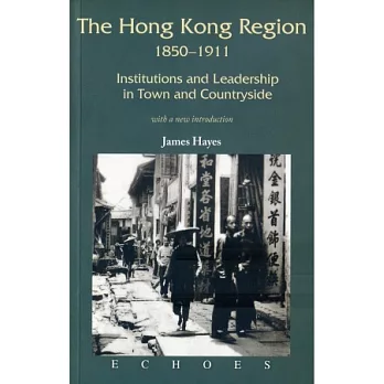 The Hong Kong Region 1850-1911：Institutions and Leadership in Town and Countryside