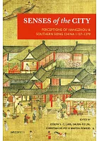 Senses of the city : perceptions of Hangzhou and Southern Song China 1127-1279