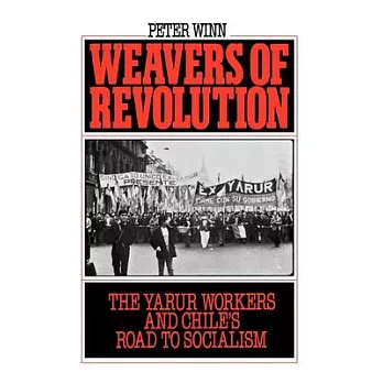Weavers of Revolution: The Yarur Workers and Chile’s Road to Socialism