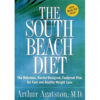 The South Beach Diet: The Delicious, Doctor-designed, Foolproof Plan for Fast and Healthy Weight Loss