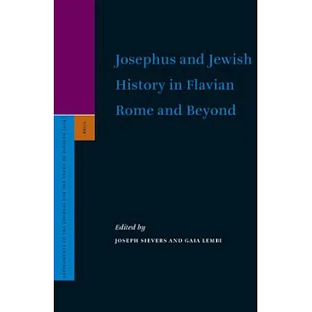 Josephus And Jewish History in Flavian Rome And Beyond