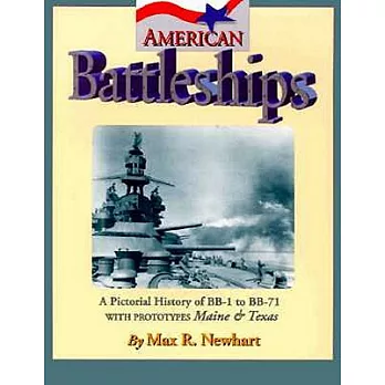 American Battleships: A Pictorial History of Bb-1 to Bb-71, With Prototypes Maine & Texas
