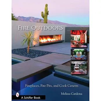 Fire Outdoors: Fireplaces, Fire Pits, Wood Fired Ovens & Cook Centers