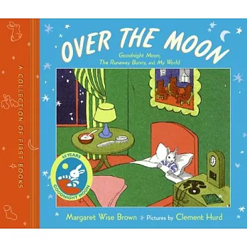 Over the Moon: A Collection of First Books: Goodnight Moon, the Runaway Bunny, My World
