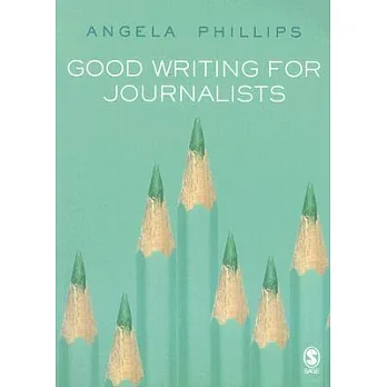 Good Writing for Journalists: Narrative, Style, Structure