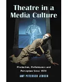 Theatre in a media culture : production, performance and perception since 1970