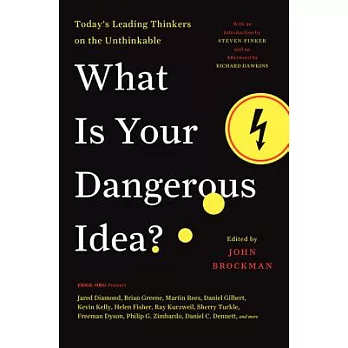 What Is Your Dangerous Idea: Today’s Leading Thinkers on the Unthinkable