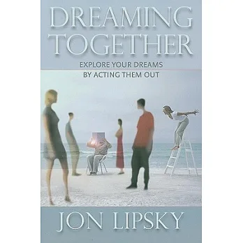 Dreaming Together: Explore Your Dreams by Acting Them Out