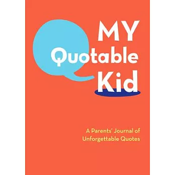 My Quotable Kid: A Parents’ Journal of Unforgetable Quotes