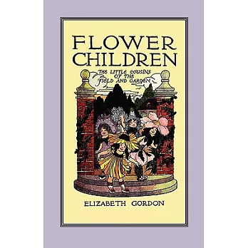 Flower Children: The Little Cousins of the Field and Garden