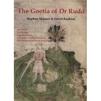 The Goetia of Dr. Rudd: The Angels & Demons of Liber Malorum Spirituum Seu Geotia Lemegeton Clavicula Salomonis