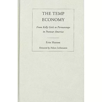 The Temp Economy: From Kelly Girls to Permatemps in Postwar America