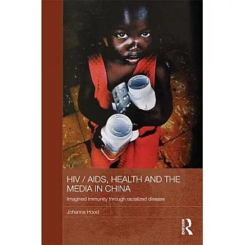 HIV/AIDS, Health and the Media in China: Imagined Immunity Through Racialized Disease