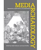 Media archaeology : approaches, applications, and implications