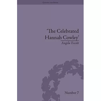 The Celebrated Hannah Cowley:: Experiments in Dramatic Genre, 1776-1794