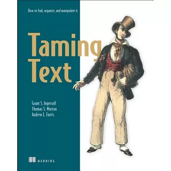 Taming text : how to find, organize, and manipulate it