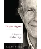 Begin again : a biography of John Cage
