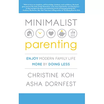 Minimalist Parenting: Enjoy Modern Family Life More by Doing Less