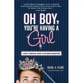 Oh Boy, You’re Having a Girl: A Dad’s Survival Guide to Raising Daughters