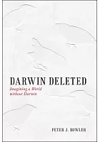 Darwin deleted : imagining a world without Darwin /  Bowler, Peter J., author