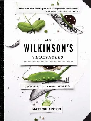Mr. Wilkinson’s Vegetables: A Cookbook to Celebrate the Garden