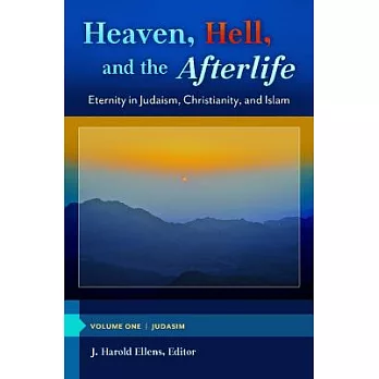 Heaven, Hell, and the Afterlife: Eternity in Judaism, Christianity, and Islam