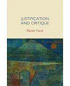 Justification and critique : towards a critical theory of politics