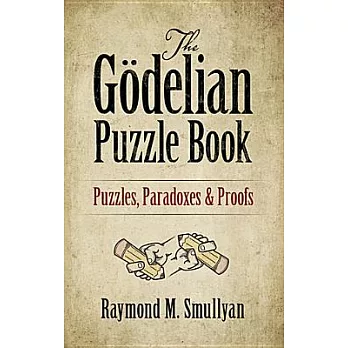 The Godelian Puzzle Book: Puzzles, Paradoxes and Proofs