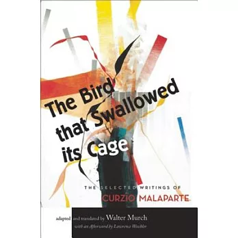 The Bird That Swallowed Its Cage: Selected Works of Curzio Malaparte
