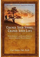 Change your story, change your life : using Shamanic and Jungian tools to achieve personal transformation /  Greer, Carl