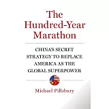 The Hundred-Year Marathon: China’s Secret Strategy to Replace America As the Global Superpower