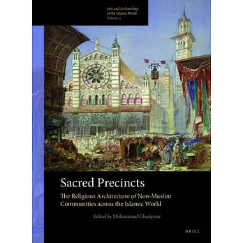 Sacred Precincts: The Religious Architecture of Non-muslim Communities Across the Islamic World