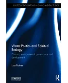 Water politics and spiritual ecology : custom, environmental governance and development