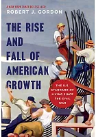 The rise and fall of American growth : the U.S. standard of living since the Civil War /  Gordon, Robert J. (Robert James), 1940- author