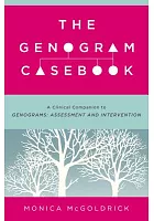 The genogram casebook : a clinical companion to Genograms : assessment and intervention /  McGoldrick, Monica, author