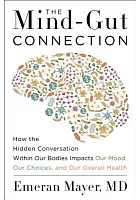 The mind-gut connection : how the hidden conversation within our bodies impacts our mood, our choices, and our overall health /  Mayer, Emeran A., author
