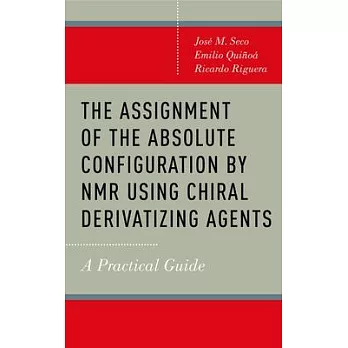 The assignment of the absolute configuration by NMR using chiral derivatizing agents : a practical guide